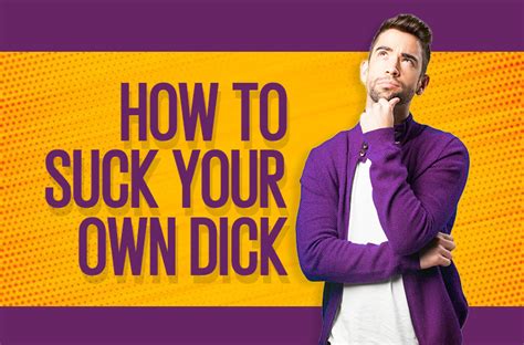 self sucker|Suck Your Dick Like a Pro: How to Slob on Your Own Knob Properly.